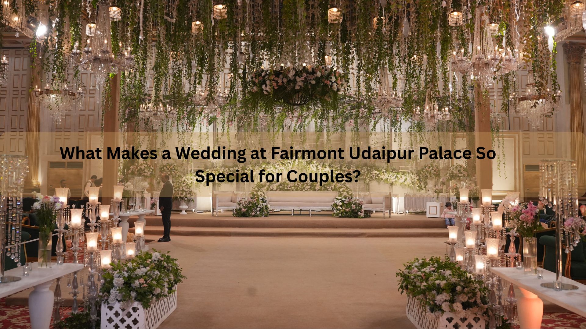 What Makes a Wedding at Fairmont Udaipur Palace So Special for Couples?